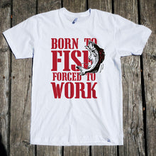 Load image into Gallery viewer, Born to Fish Forced to Work Apparel Unisex T-Shirt