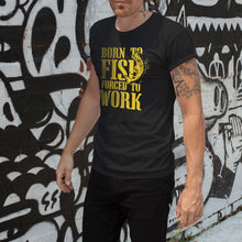 Load image into Gallery viewer, Born to Fish Forced to Work Apparel Unisex T-Shirt