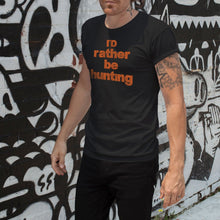 Load image into Gallery viewer, I&#39;d Rather Be Hunting Short Sleeve Unisex Black T-Shirt
