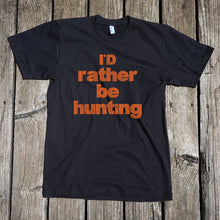 Load image into Gallery viewer, I&#39;d Rather Be Hunting Short Sleeve Unisex Black T-Shirt
