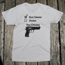 Load image into Gallery viewer, Gun Owner or Victim? You Choose Apparel Unisex T-Shirt
